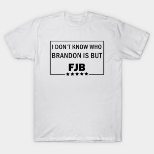 I dont know who Brandon is T-Shirt